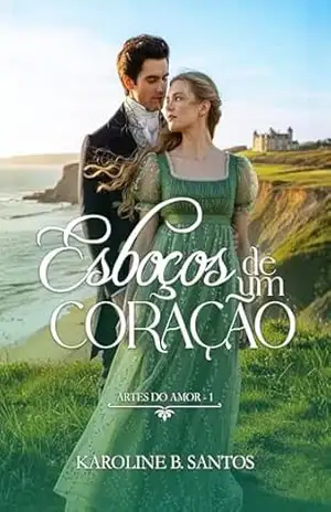 Esboços de um coração (Artes do Amor Livro 1) – Karoline B. Santos Esboços de um coração (Artes do Amor Livro 1) – Karoline B. Santos
