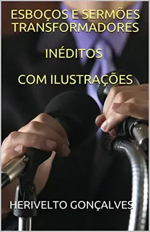 Capa do livro ESBOÇOS E SERMÕES TRANSFORMADORESINÉDITOS COM ILUSTRAÇÕES - HERIVELTO GONÇALVES