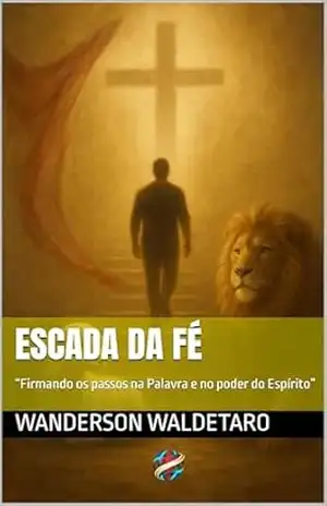 Capa do livro Escada da Fé: “Firmando os passos na Palavra e no poder do Espírito” - Wanderson Waldetaro