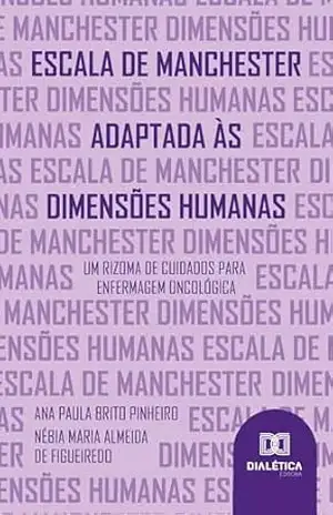 Capa do livro Escala de Manchester Adaptada às Dimensões Humanas: Um Rizoma de Cuidados para Enfermagem Oncológica - Ana Paula Brito Pinheiro