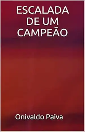 ESCALADA DE UM CAMPEÃO – Onivaldo Paiva