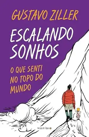 Escalando sonhos: O que senti no topo do mundo – Gustavo Ziller