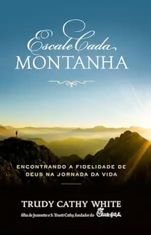 Escale Cada Montanha: Encontrando a Fidelidade de Deus na Jornada da Vida - Trudy White