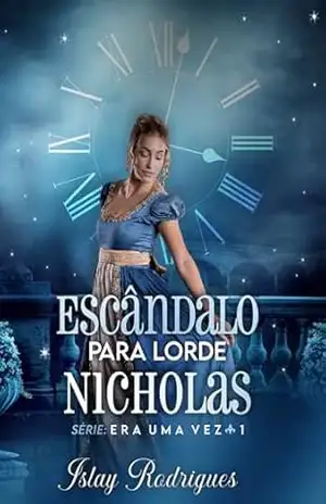 Escândalo para lorde Nicholas (Era uma vez Livro 1) – Islay Rodrigues