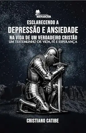 Capa do livro Esclarecendo a Depressão e Ansiedade na Vida de um Verdadeiro Cristão - Cristiano Catibe