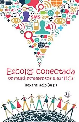 Escol@ conectada: Os multiletramentos e as TICs (Estratégias de ensino Livro 40) – Roxane Rojo