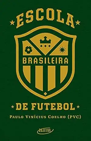 Escola brasileira de futebol – Paulo Vinícius Coelho Escola brasileira de futebol – Paulo Vinícius Coelho