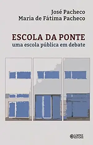 Escola da ponte: Uma escola pública em debate – José Pacheco Escola da ponte: Uma escola pública em debate – José Pacheco