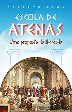 Escola de Atenas: uma proposta de liberdade – Alberto Lima Escola de Atenas: uma proposta de liberdade – Alberto Lima