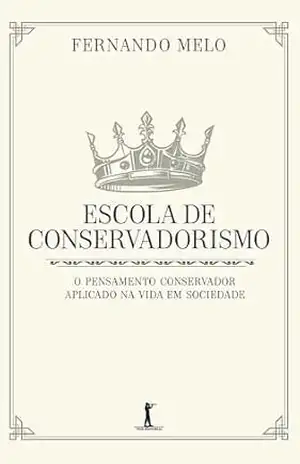 Escola de conservadorismo (Digital): O pensamento conservador aplicado na vida em sociedade – Fernando Melo