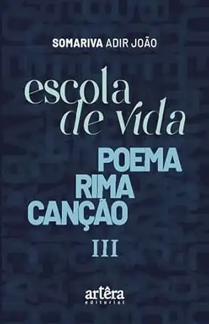 Capa do livro Escola de Vida: Poema Rima Canção III - Adir João Somariva