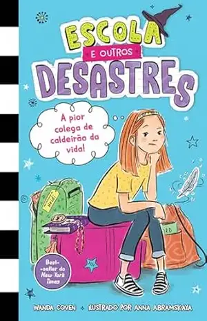 Capa do livro Escola e outros desastres, Livro 1: A pior colega de caldeirão da vida! – Para leitoras de ''Diário de uma garota nada popular'' e ''O diário de uma princesa desastrada'' - Wanda Coven