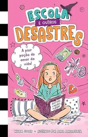 Capa do livro Escola e outros desastres, Livro 2: A pior poção do amor da vida! – Para leitoras de ''Diário de uma garota esquisita'' e ''O diário de uma princesa desastrada'' - Wanda Coven