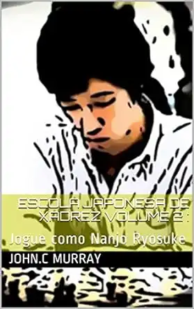 Baixar Escola Japonesa de Xadrez volume 2 :: Jogue como Nanjo Ryosuke pdf, epub, mobi, eBook