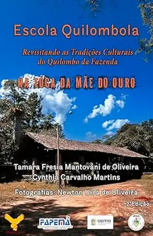 Escola Quilombola: Revisitando as Tradições Culturais do Quilombo da Fazenda Na Toca da Mãe do Ouro – Tamara Fresia Mantovani de Oliveira