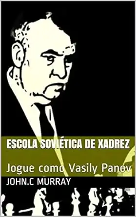 Baixar Escola Soviética de Xadrez: Jogue como Vasily Panov pdf, epub, mobi, eBook