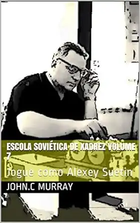 Baixar Escola Soviética de Xadrez volume 7: Jogue como Alexey Suetin pdf, epub, mobi, eBook