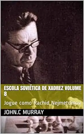 Baixar Escola Soviética de Xadrez volume 8: Jogue como Rachid Nejmetdinov pdf, epub, mobi, eBook