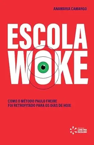 Escola Woke: Como o Método Paulo Freire foi retrofitado para os dias de hoje – Anamaria Camargo Escola Woke: Como o Método Paulo Freire foi retrofitado para os dias de hoje – Anamaria Camargo