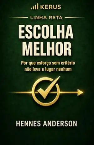 Escolha Melhor: Por que esforço sem critério não leva a lugar nenhum (LINHA RETA) – Hennes Anderson Escolha Melhor: Por que esforço sem critério não leva a lugar nenhum (LINHA RETA) – Hennes Anderson