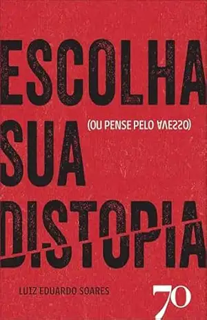 Escolha sua distopia: (ou pense pelo avesso) – Luiz Eduardo Soares