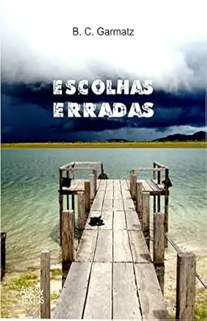 Capa do livro Escolhas Erradas - B. C. Garmatz