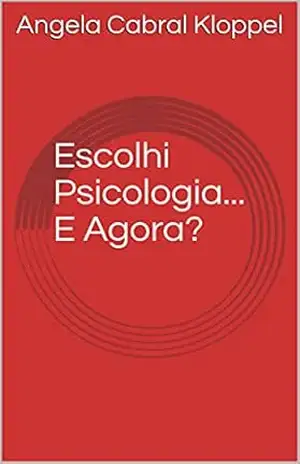Capa do livro Escolhi Psicologia... E Agora? - Angela Cabral Kloppel