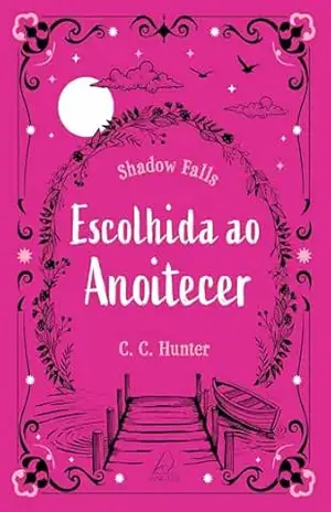Escolhida ao anoitecer (Shadow Falls Livro 5) – C. C. Hunter Escolhida ao anoitecer (Shadow Falls Livro 5) – C. C. Hunter