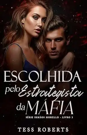 Escolhida Pelo Estrategista Da Máfia (Irmãos Morello Livro 3) – Tess Roberts