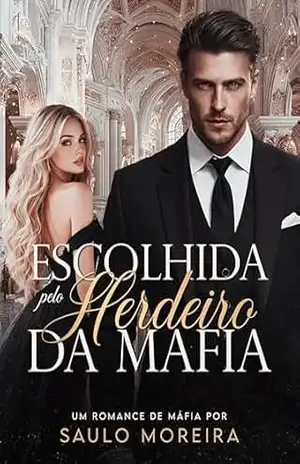 Escolhida pelo Herdeiro da Máfia – Saulo Moreira