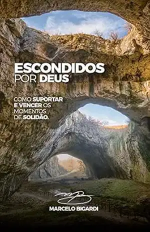 Escondidos por Deus: Como suportar e vencer os momentos de solidão – Marcelo Bigardi