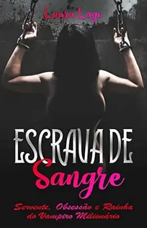 Escrava de Sangre: Servente, Obsessão e Rainha do Vampiro Milionário – Laura Lago