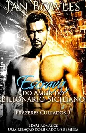 Escrava do Amor do Bilionário Siciliano: Uma relação dominador/submissa (Prazeres Culpados Livro 3) – Jan Bowles