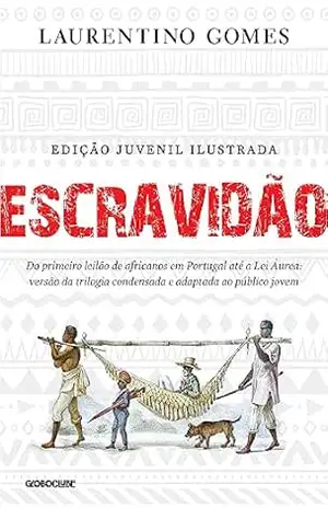 Escravidão – Edição juvenil ilustrada: Do primeiro leilão de africanos em Portugal até a Lei Áurea: versão da trilogia condensada e adaptada ao público jovem – Laurentino Gomes