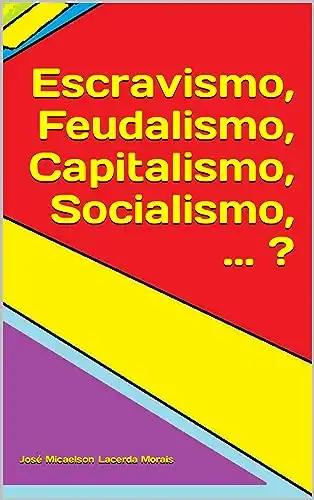 Baixar Escravismo, Feudalismo, Capitalismo, Socialismo, ... ? pdf, epub, mobi, eBook