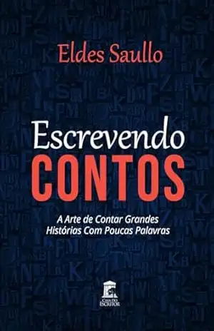 Escrevendo Contos: A arte de contar grandes histórias com poucas palavras – Eldes Saullo
