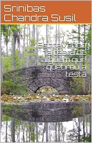 Capa do livro Escrevendo na testa de alguém que quebrou a testa - Srinibas Chandra Susil