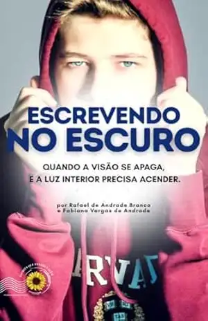 Escrevendo no Escuro: Quando a visão se apaga e a Luz interior precisa acender – Rafael de Andrade Branco