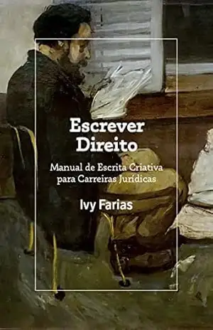 Escrever Direito: Manual de Escrita Criativa Para Carreiras Jurídicas – Ivy Farias
