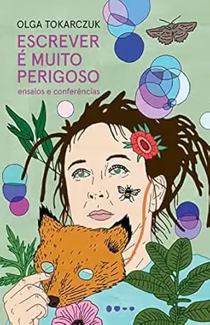 Escrever é muito perigoso: Ensaios e conferências – Olga Tokarczuk