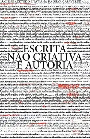 Escrita não criativa e autoria: Curadoria nas práticas literárias do século XXI – Luciene Azevedo Escrita não criativa e autoria: Curadoria nas práticas literárias do século XXI – Luciene Azevedo