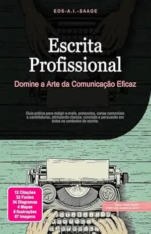 Escrita Profissional: Domine a Arte da Comunicação Eficaz (Escrever Livro 3) – Eos A.I. Saage