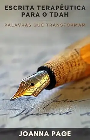 Escrita Terapêutica para o TDAH: Palavras que Transformam (Cura pela Escrita) – Joanna Page