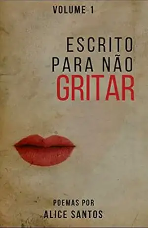Capa do livro Escrito Para Não Gritar: Volume 1 - Alice Santos