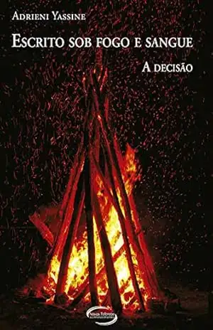 Capa do livro Escrito Sob Fogo e Sangue – A Decisão - Adriene Yassine