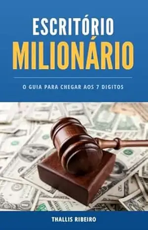 Escritório Milionário: O guia definitivo para alcançar os 7+ dígitos de faturamento no seu escritório de advocacia. – Thallis Ribeiro