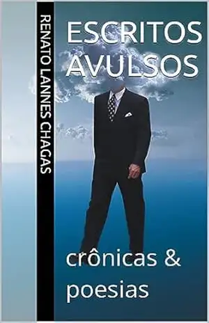 ESCRITOS AVULSOS: crônicas & poesias – RENATO  LANNES CHAGAS