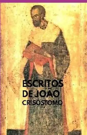 Escritos De João Crisóstomo – João Crisóstomo