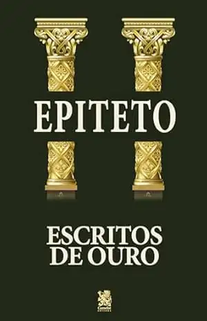 Escritos de Ouro – Epicteto – Epitecto Escritos de Ouro – Epicteto – Epitecto