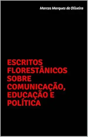 Capa do livro Escritos Florestânicos sobre Comunicação, Educação e Política - Marcos Marques de Oliveira